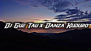 DJ Gue Tau x Danza Kuduro Full Bass DJ Lloyd Drop Remix 
