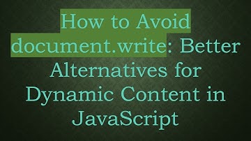 How to Avoid document.write: Better Alternatives for Dynamic Content in JavaScript