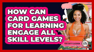 How Can Card Games For Learning Engage All Skill Levels? - Your Crafty Classroom