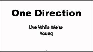 Live While We're Young - One Direction Lyrics (in discription)