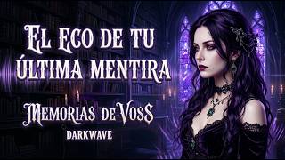 Tu última mentira… mentira… | Dark Wave en Español | MEMORIAS DE VOSS
