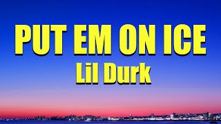 Lil Durk - Put Em On Ice (Lyrics)