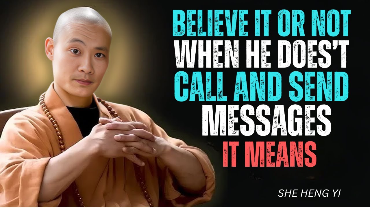 Believe it or not, when he doesn’t call or message you, it means… – Shi Heng Yi Wisdom Talk