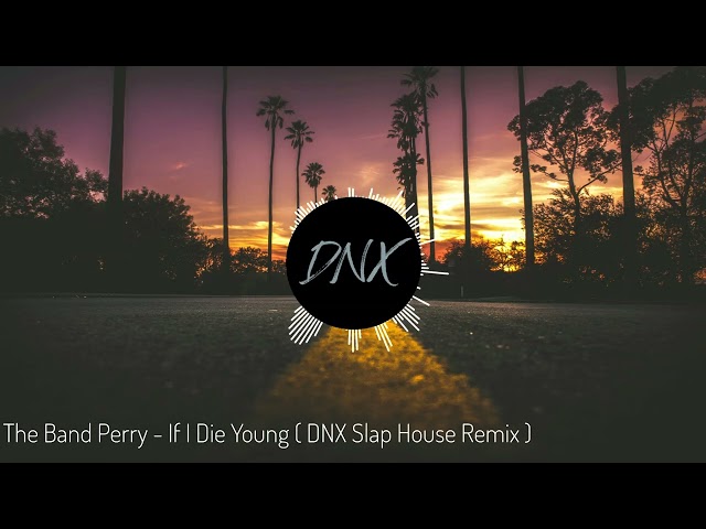 The Band Perry - If I Die Young ( DNX Slap House Remix ) class=