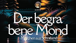 Der begrabene Mond: Märchen zum Einschlafen | Hörbuch aus Schottland (Lie liest) MIT PLAYLISTE