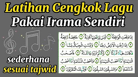 Latihan Cengkok Lagu Pakai Irama Sendiri yang Sederhana sesuai Tajwid Al Waqiah 1-11