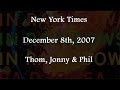 (2007/12/08) NY Times, Thom, Jonny &amp; Phil