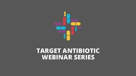 TARGET Antibiotic Webinar Series - Webinar 1