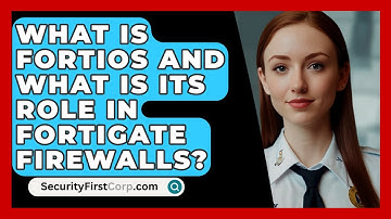 What Is FortiOS and What Is Its Role in FortiGate Firewalls? | SecurityFirstCorp News