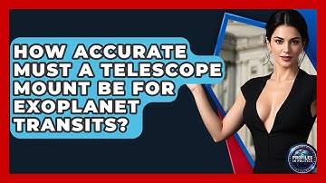 How Accurate Must A Telescope Mount Be For Exoplanet Transits? - Profiles in Politics