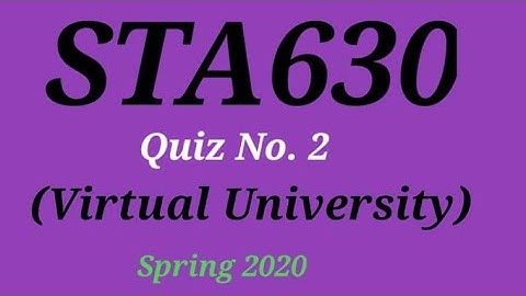 STA630 Quiz 2 Solved Spring 2020||STA630 Quiz 2