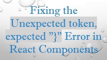Fixing the Unexpected token, expected "}" Error in React Components