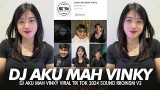 DJ AKU MAH VINKY VIRAL TIKTOK 2024 SOUND RIIOINSM V2