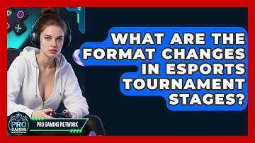 What Are The Format Changes In Esports Tournament Stages? - Pro Gaming Network