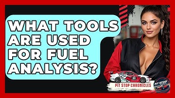 What Tools Are Used For Fuel Analysis? - Pit Stop Chronicles