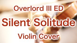 Overlord III ED “Silent Solitude”  (Violin Cover)