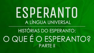 O que é o Esperanto? (Parte II) – Histórias de Esperanto