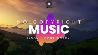 Ikson - Dont Worry | Vlog No Copyright Music