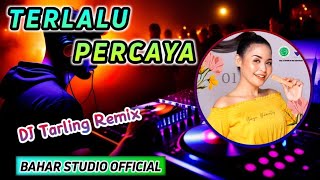 TERLALU PERCAYA - DIAN ANIC // DJ TARLING REMIX
