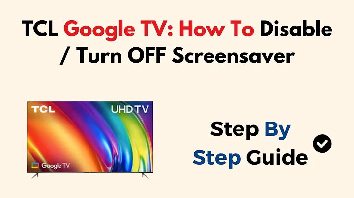 TCL Google TV:  How To Disable / Turn OFF Screensaver