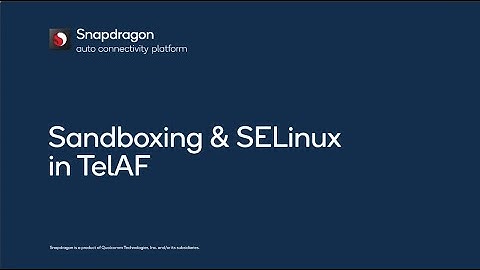 Sandboxing and SELinux in Snapdragon Telematics Application Framework (TelAF)