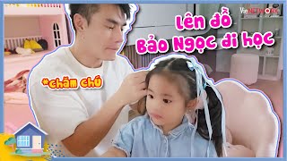 Dương Lâm làm tóc - lên đồ cho Bảo Ngọc đi học buổi sáng, còn xịt ké dầu thơm của chị 2 Bảo Nhi