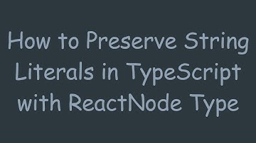 How to Preserve String Literals in TypeScript with ReactNode Type