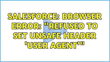 Salesforce: Browser Error: "Refused to set unsafe header 
