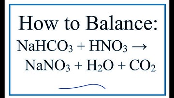 How to Balance NaHCO3 + HNO3 = NaNO3 + H2O + CO2