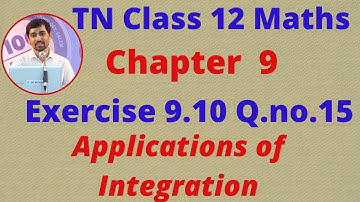 Class 12 Maths CHAPTER 9 – Applications of Integration Exercise 9.10 Q.No.15 TN New Syllabus