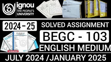 BEGC 103 SOLVED ASSIGNMENT 2024-25 IN ENGLISH | BEGC 103 SOLVED ASSIGNMENT 2024-25 | BEGC 103