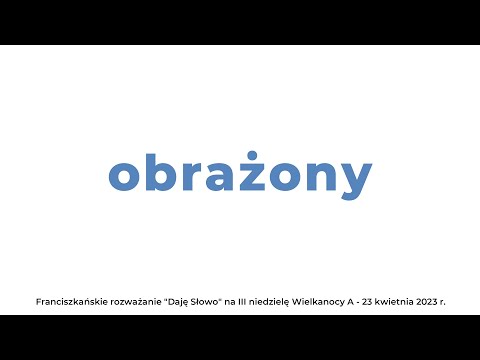 Obrażony (Emaus): Daję Słowo - III niedziela Wielkanocy A - 23 IV 2023