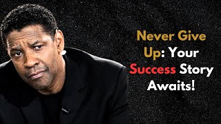 Never Give Up - Denzel Washington's Motivational Speech