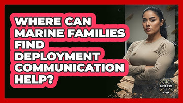 Where Can Marine Families Find Deployment Communication Help?