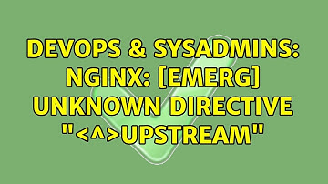 DevOps & SysAdmins: nginx: [emerg] unknown directive "＜^＞upstream"