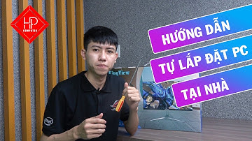 Hướng dẫn tự lắp đặt (build) PC tại nhà cực kì đơn giản