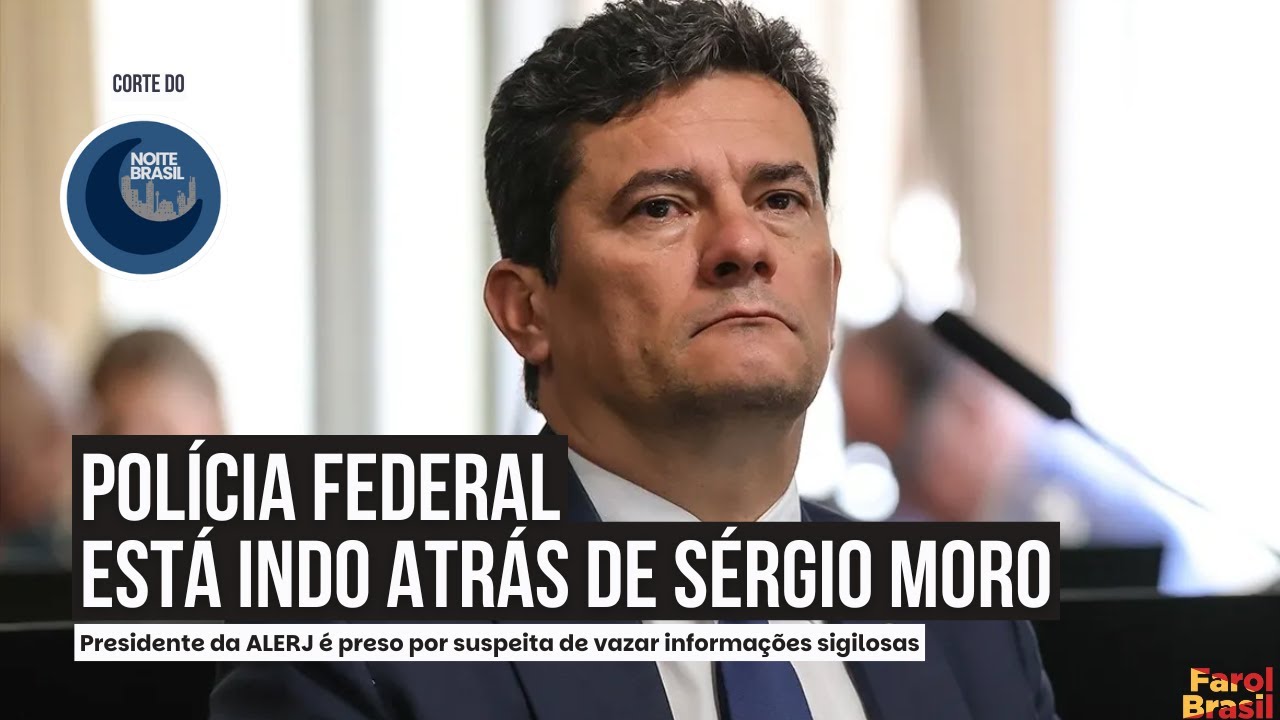 Polícia Federal está indo atrás de Sérgio Moro | Leandro Fortes