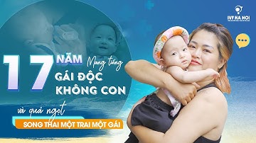 [IVF Hà Nội] 17 NĂM MANG TIẾNG “GÁI ĐỘC KHÔNG CON”