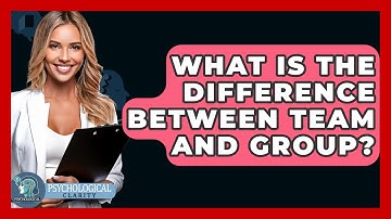 What Is The Difference Between Team And Group? - Psychological Clarity