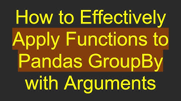 How to Effectively Apply Functions to Pandas GroupBy with Arguments