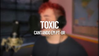 TINN - “TOXIC” (BoyWithUke) - cantando em português