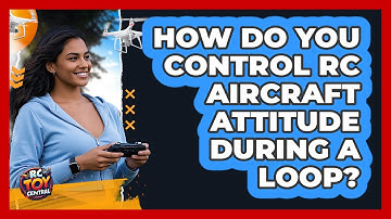 How Do You Control RC Aircraft Attitude During A Loop? - RC Toy Central
