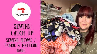 Sewing Catch Up / Sewing Shows / Pattern & Fabric Haul