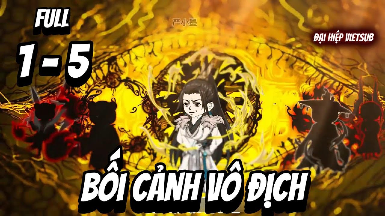 Full 1-5 | Bối Cảnh Vô Địch | Đại Hiệp vietsub