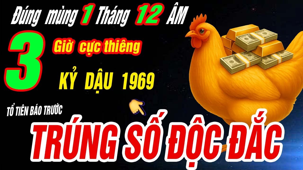 TRÚNG SỐ ĐỘC ĐẮC Tuổi KỶ DẬU 1969 NHẬN VẬN MAY CỰC ĐỎ- thắp hương 3 giờ này ngày mùng 1/12 âm