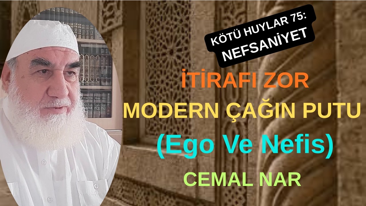 KÖTÜ HUYLAR 75: NEFSANİYET İTİRAFI ZOR MODERN ÇAĞIN PUTU (Egosantrizm Ve Nefis)