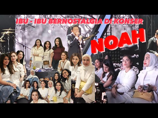 IBU-IBU BERNOSTALGIA DI KONSER NOAH class=