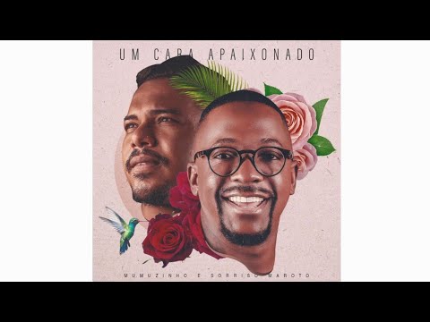 Mumuzinho – Um Cara Apaixonado ft. Sorriso Maroto +LETRA