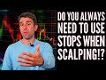 Do You Always Need To Use Stops When Scalping!? 🔨