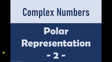 Complex Numbers - Polar Representation (Part 2)